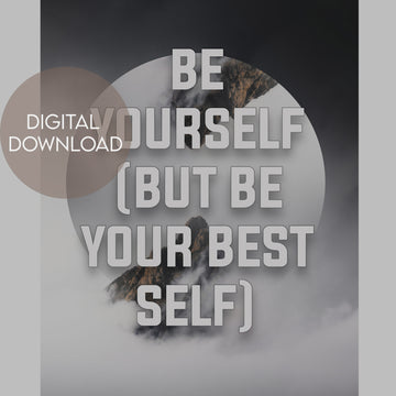 'Be Yourself But Be Your Best Self' Quote Poster - Digital Download