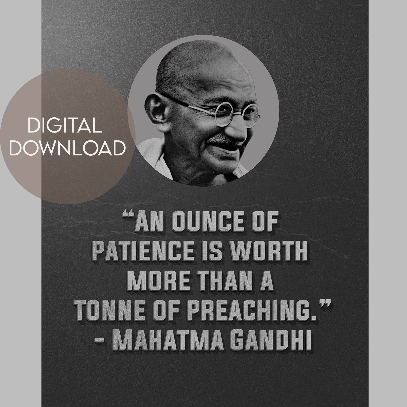 Mahatma Gandhi Quote Poster - 'An Ounce of Patience is Worth More Than a Tonne of Preaching' - Digital Download