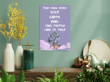 'Your 3 Homes: Body, Earth, Mind. Take Proper Care of Them' Quote Poster - Printed on HD Panel